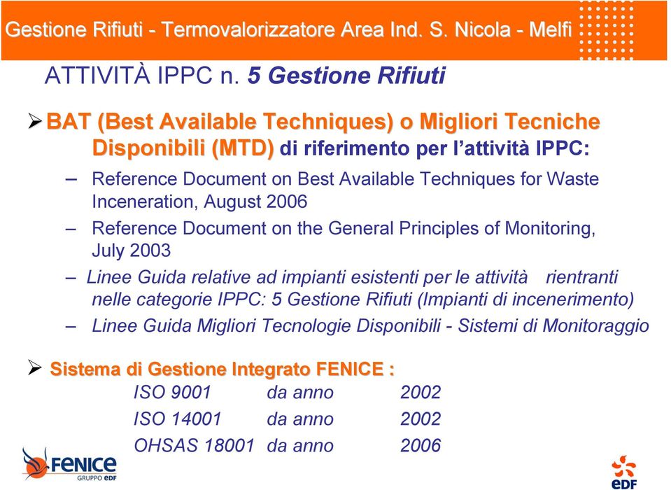 Available Techniques for Waste Inceneration, August 2006 Reference Document on the General Principles of Monitoring, July 2003 Linee Guida relative ad