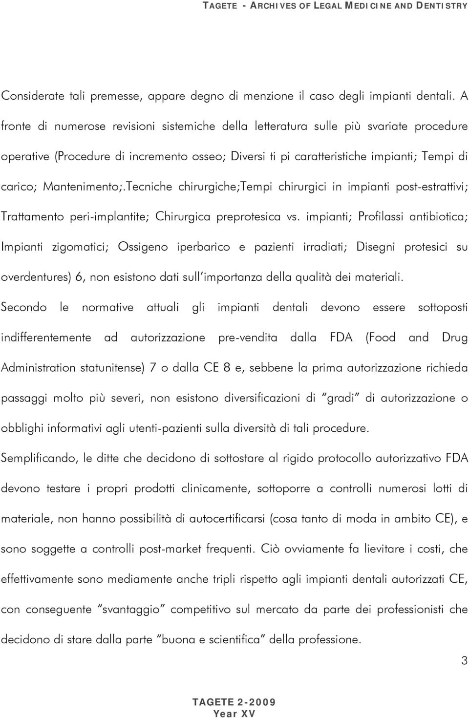 Mantenimento;.Tecniche chirurgiche;tempi chirurgici in impianti post-estrattivi; Trattamento peri-implantite; Chirurgica preprotesica vs.