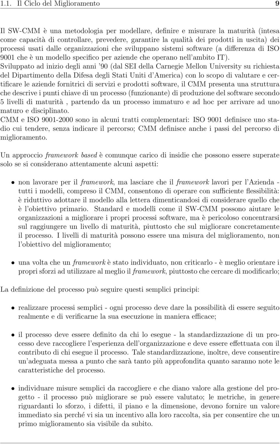 Sviluppato ad inizio degli anni 90 (dal SEI della Carnegie Mellon University su richiesta del Dipartimento della Difesa degli Stati Uniti d America) con lo scopo di valutare e certificare le aziende