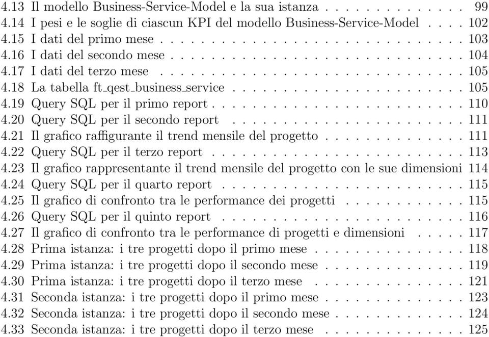 ........................ 110 4.20 Query SQL per il secondo report....................... 111 4.21 Il grafico raffigurante il trend mensile del progetto.............. 111 4.22 Query SQL per il terzo report.