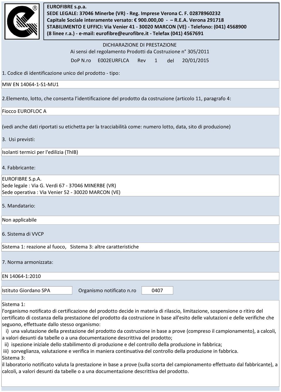 Elemento, lotto, che consenta l identificazione del prodotto da costruzione (articolo 11, paragrafo 4: DICHIARAZIONE DI PRESTAZIONE Ai sensi del regolamento Prodotti da Costruzione n 305/2011 DoP N.