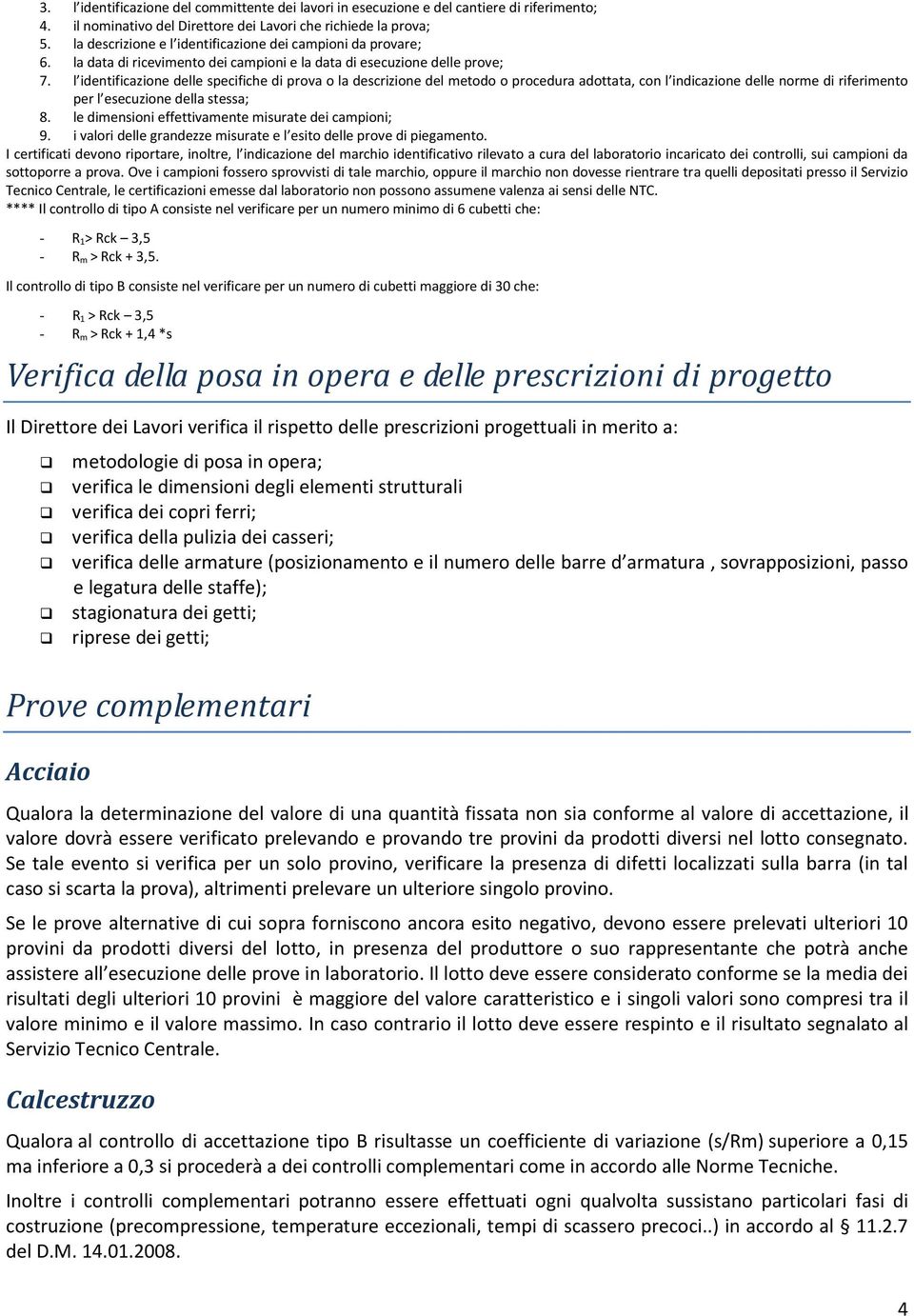 l ideniicazione delle speciiche di prova o la descrizione del meodo o procedura adoaa, con l indicazione delle norme di rierimeno per l esecuzione della sessa; 8.