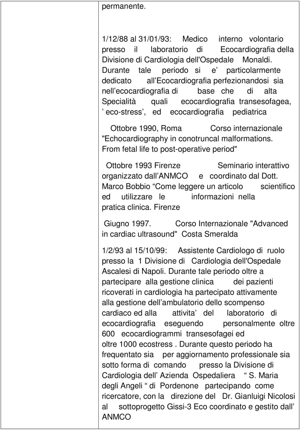 ecocardiografia pediatrica Ottobre 1990, Roma Corso internazionale "Echocardiography in conotruncal malformations.