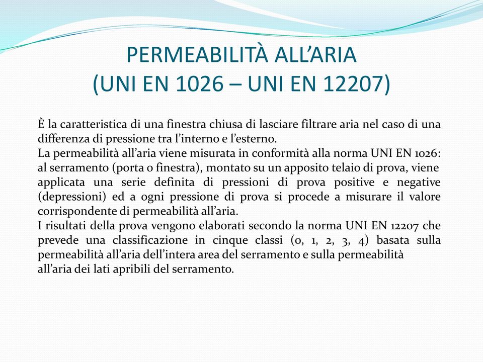 di prova positive e negative (depressioni) ed a ogni pressione di prova si procede a misurare il valore corrispondente di permeabilità all aria.