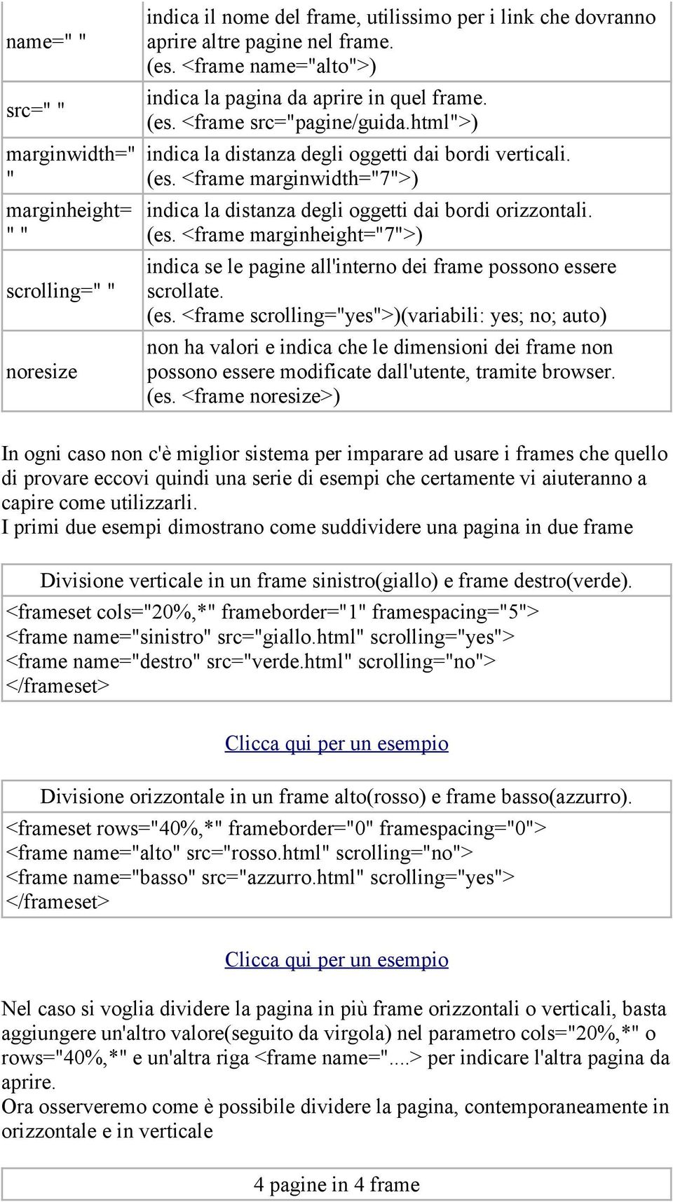 (es. <frame marginheight=7>) indica se le pagine all'interno dei frame possono essere scrollate. (es.