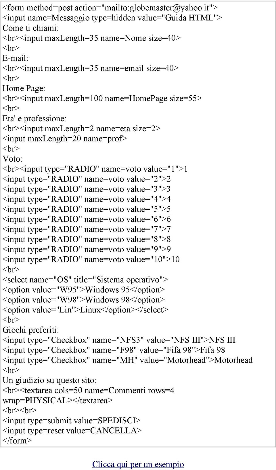 name=homepage size=55> Eta' e professione: <input maxlength=2 name=eta size=2> <input maxlength=20 name=prof> Voto: <input type=radio name=voto value=1>1 <input type=radio name=voto value=2>2 <input