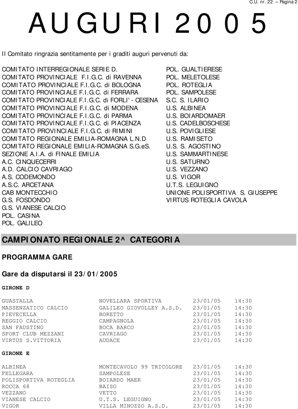 I.G.C. di PIACENZA COMITATO PROVINCIALE F.I.G.C. di RIMINI COMITATO REGIONALE EMILIA-ROMAGNA L.N.D COMITATO REGIONALE EMILIA-ROMAGNA S.G.eS. SEZIONE A.I.A. di FINALE EMILIA A.C. CINQUECERRI A.D. CALCIO CAVRIAGO A.