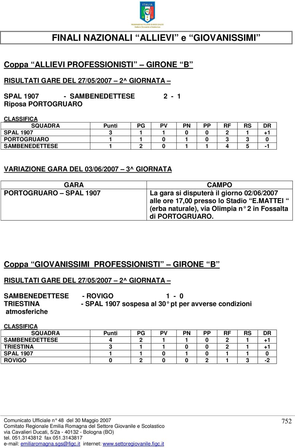 02/06/2007 alle ore 17,00 presso lo Stadio E.MATTEI (erba naturale), via Olimpia n 2 in Fossalta di PORTOGRUARO.