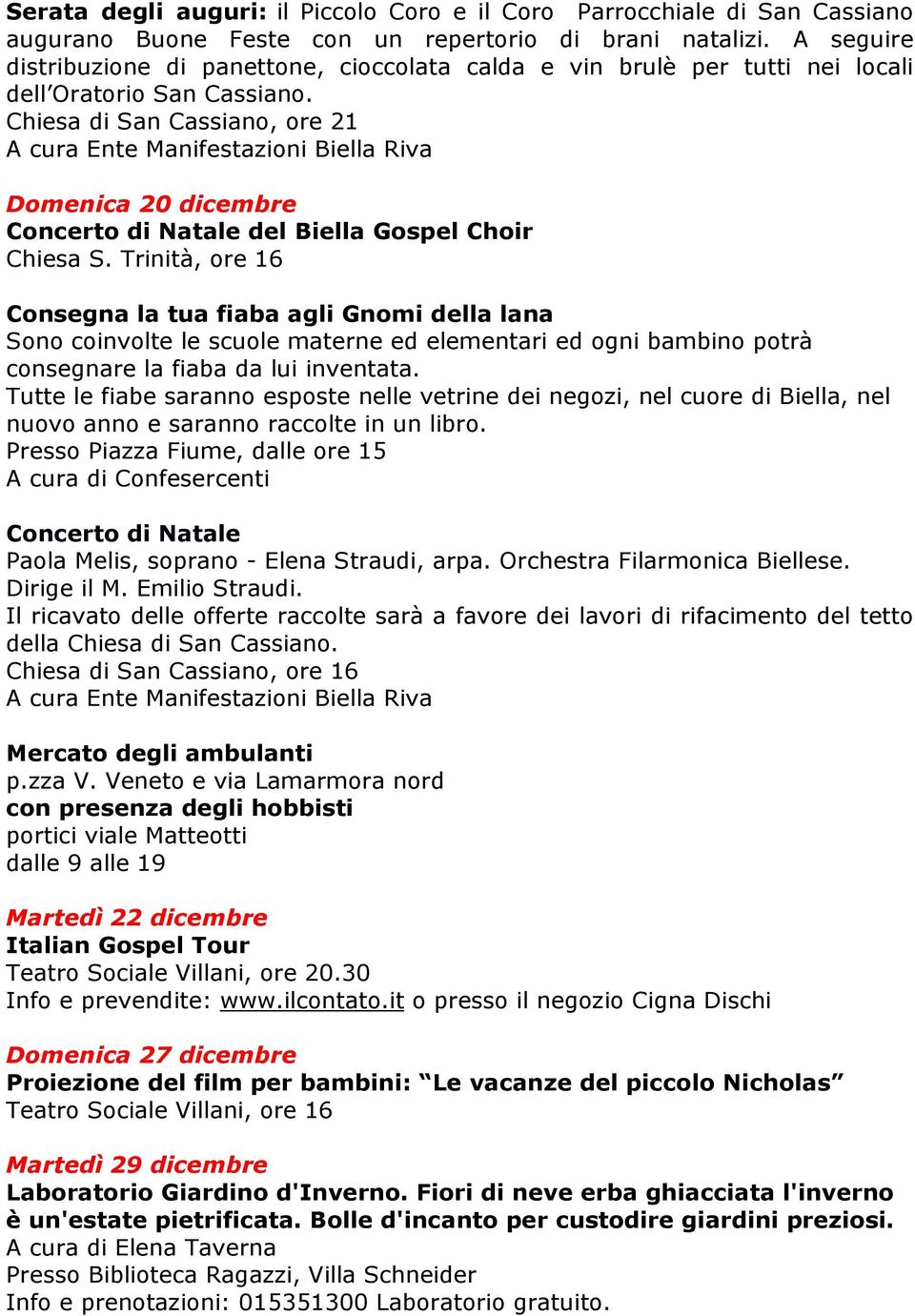 Chiesa di San Cassiano, ore 21 Domenica 20 dicembre Concerto di Natale del Biella Gospel Choir Chiesa S.