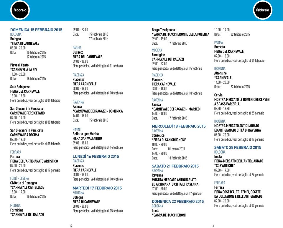 00 Fiera periodica, vedi dettaglio al 08 febbraio San Giovanni in Persiceto Carnevale a decima 09.00-19.