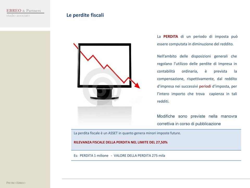 rispettivamente, dal reddito d impresa nei successivi periodi d imposta, per l intero importo che trova capienza in tali redditi.