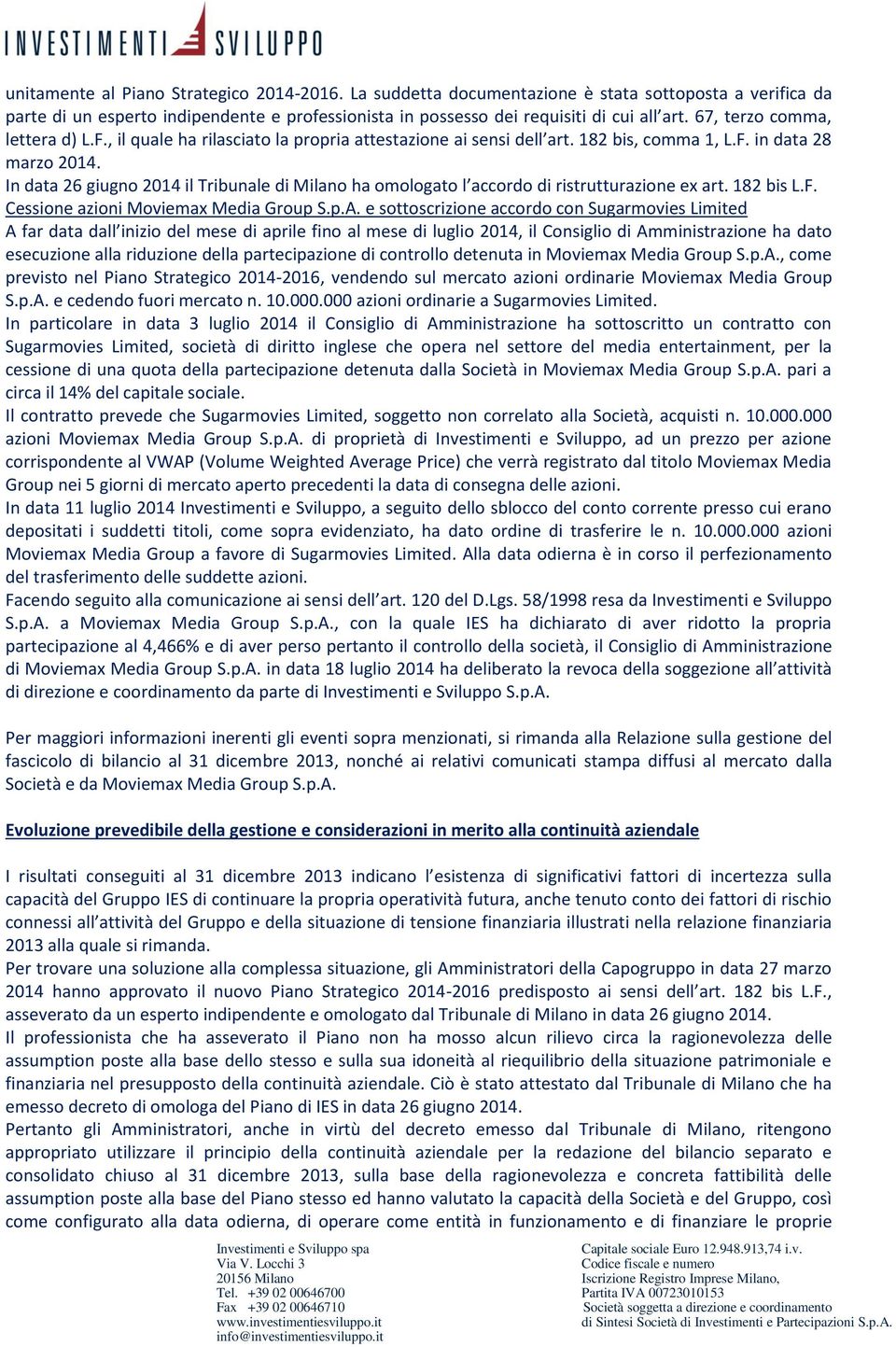 In data 26 giugno 2014 il Tribunale di Milano ha omologato l accordo di ristrutturazione ex art. 182 bis L.F. Cessione azioni Moviemax Media Group S.p.A.