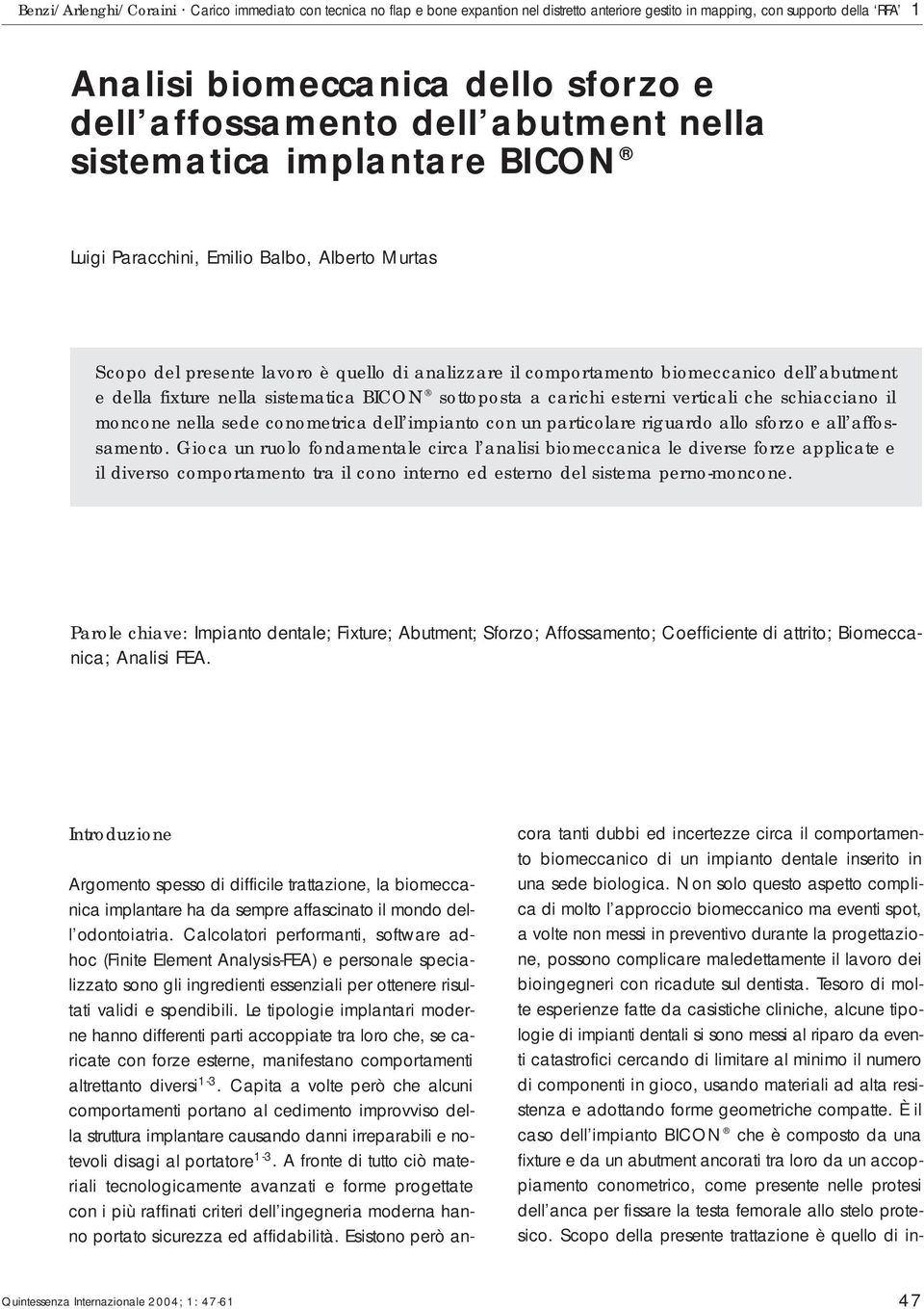 fixture nella sistematica BICON sottoposta a carichi esterni verticali che schiacciano il moncone nella sede conometrica dell impianto con un particolare riguardo allo sforzo e all affossamento.