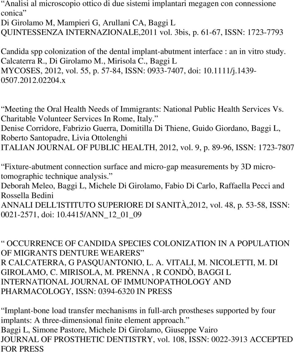 57-84, ISSN: 0933-7407, doi: 10.1111/j.1439-0507.2012.02204.x Meeting the Oral Health Needs of Immigrants: National Public Health Services Vs. Charitable Volunteer Services In Rome, Italy.