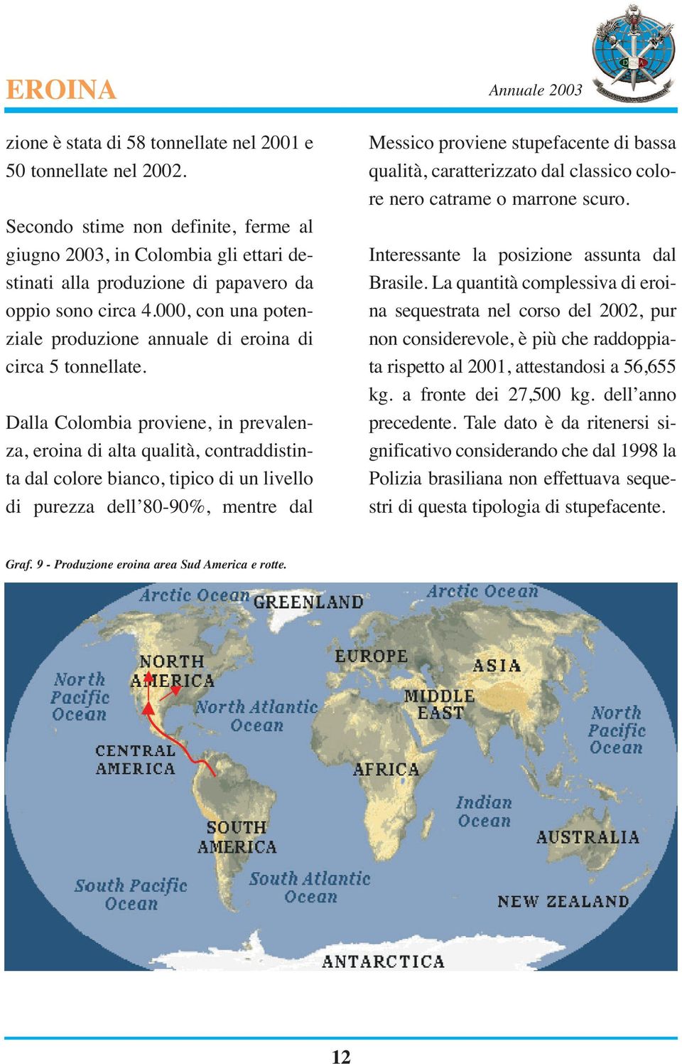 000, con una potenziale produzione annuale di eroina di circa 5 tonnellate.