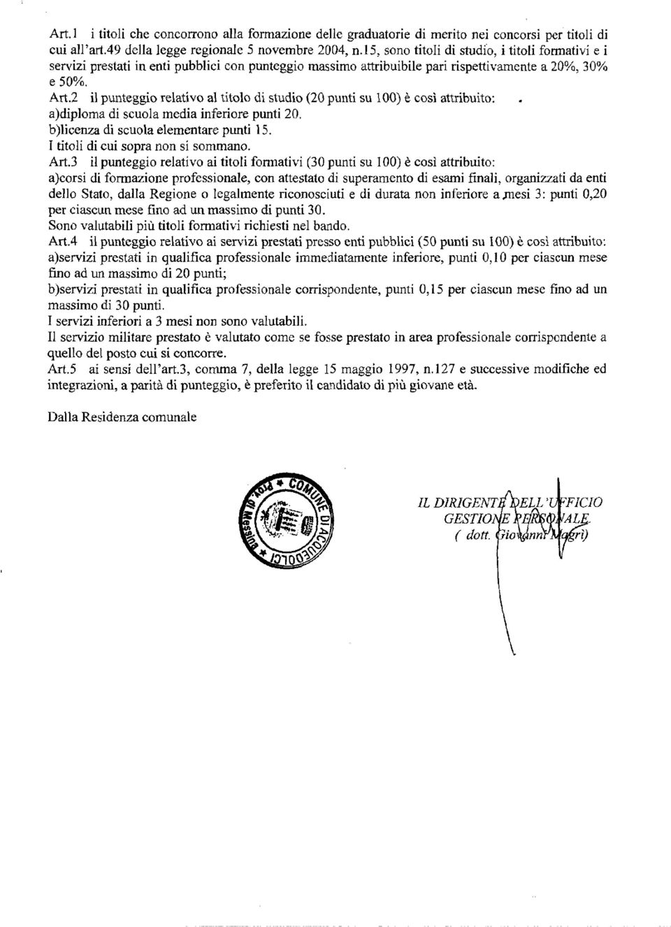 2 il punteggio relativo al titolo di studio (20 punti su l 00) è così attribuito: a)diploma di scuola media inferiore punti 20. b)licenza di scuola elementare punti 15.