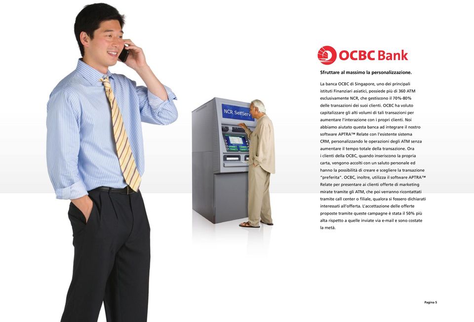 OCBC ha voluto capitalizzare gli alti volumi di tali transazioni per aumentare l interazione con i propri clienti.