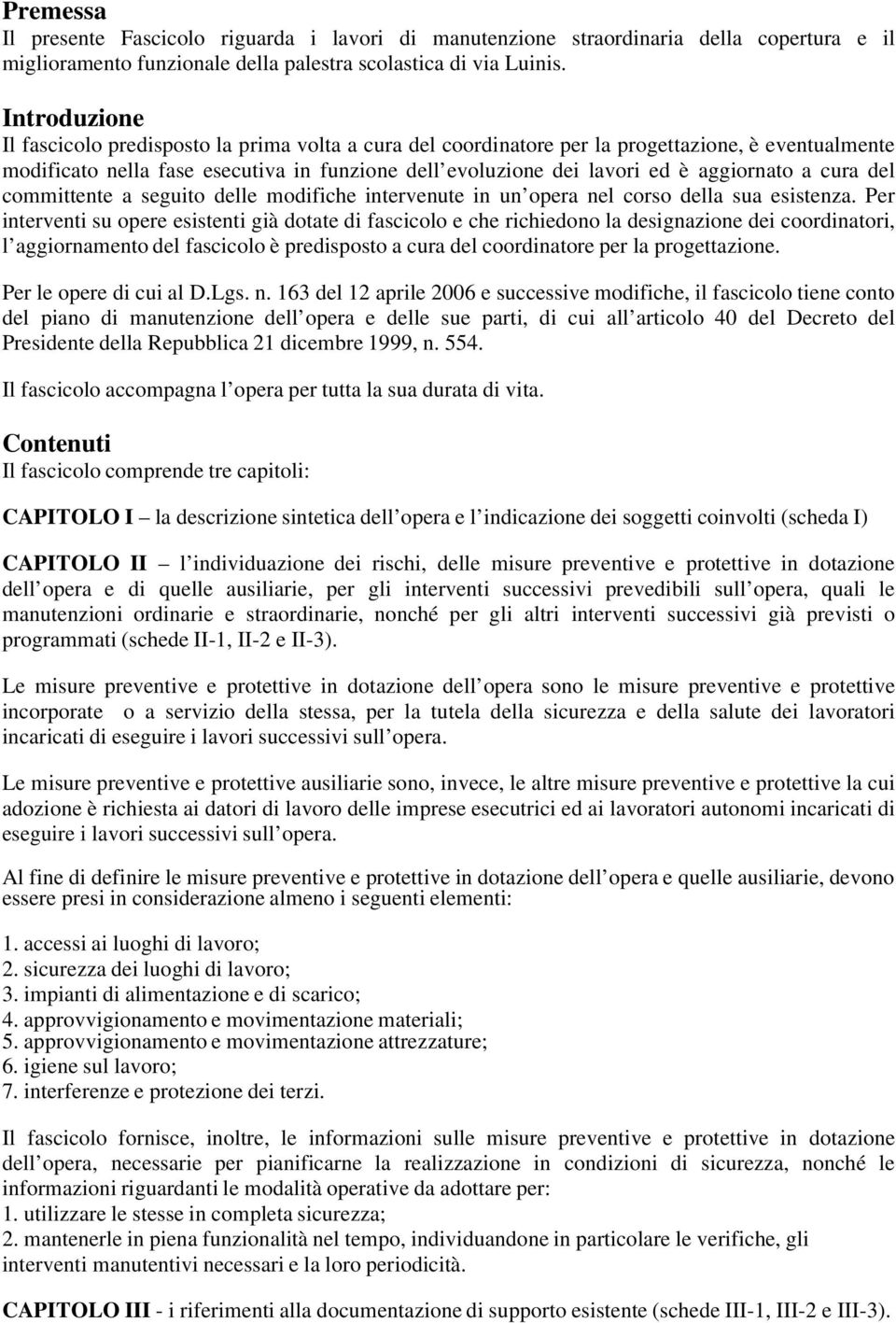 aggiornato a cura del committente a seguito delle modifiche intervenute in un opera nel corso della sua esistenza.