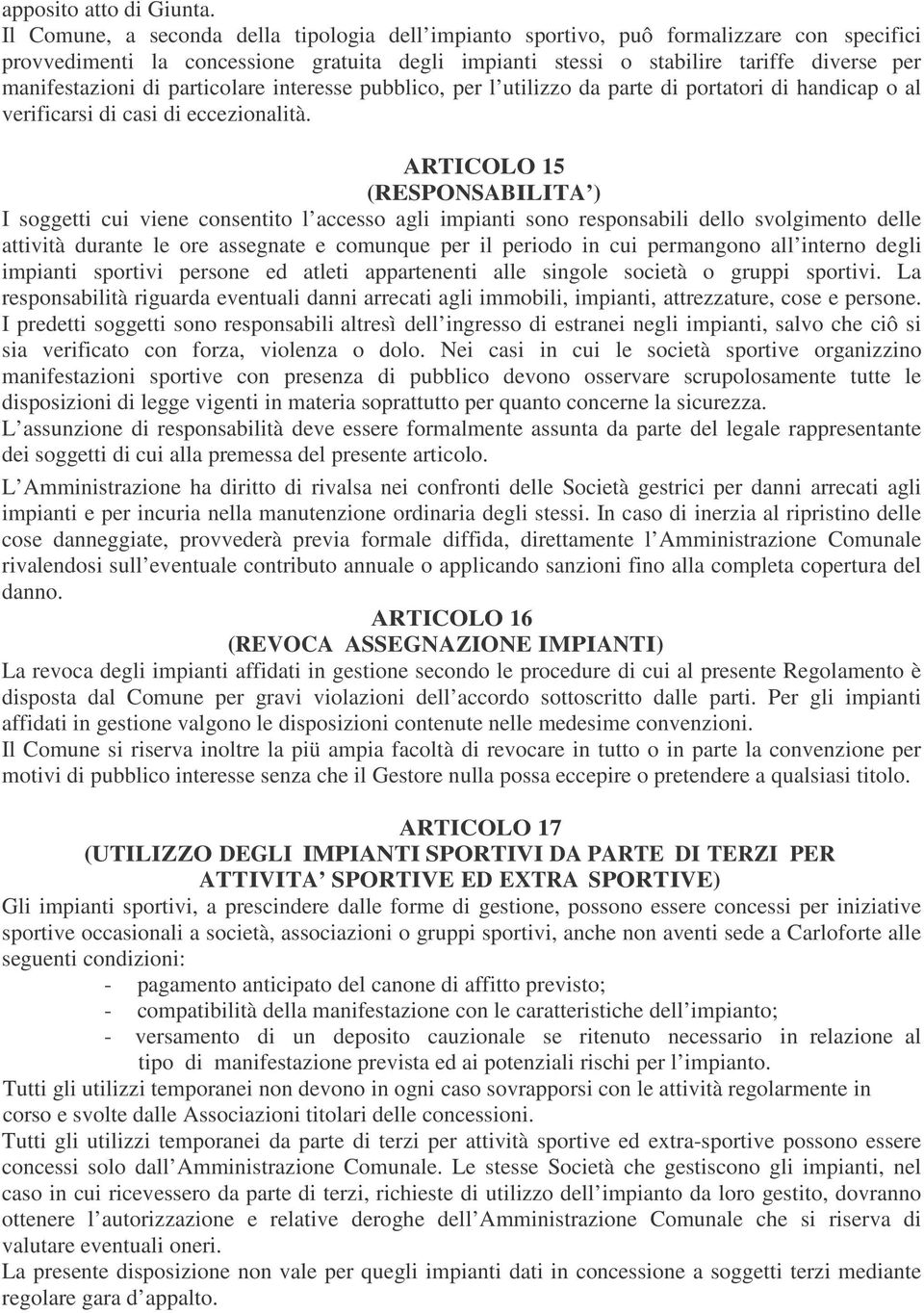 di particolare interesse pubblico, per l utilizzo da parte di portatori di handicap o al verificarsi di casi di eccezionalità.