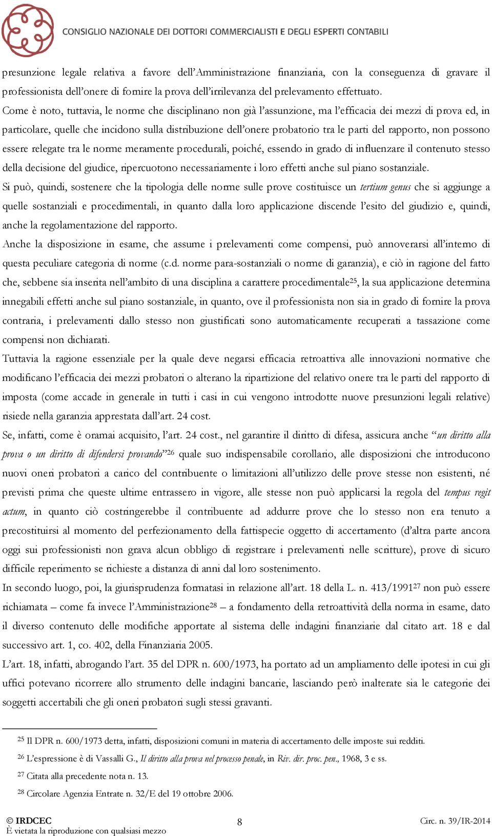 del rapporto, non possono essere relegate tra le norme meramente procedurali, poiché, essendo in grado di influenzare il contenuto stesso della decisione del giudice, ripercuotono necessariamente i