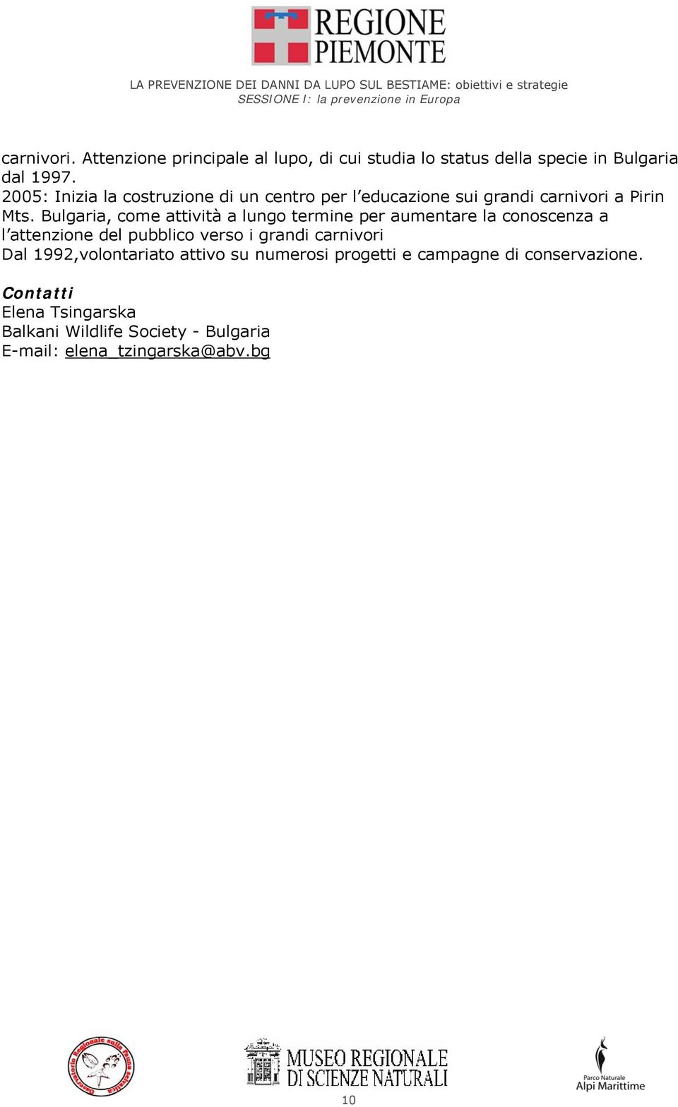 2005: Inizia la costruzione di un centro per l educazione sui grandi carnivori a Pirin Mts.