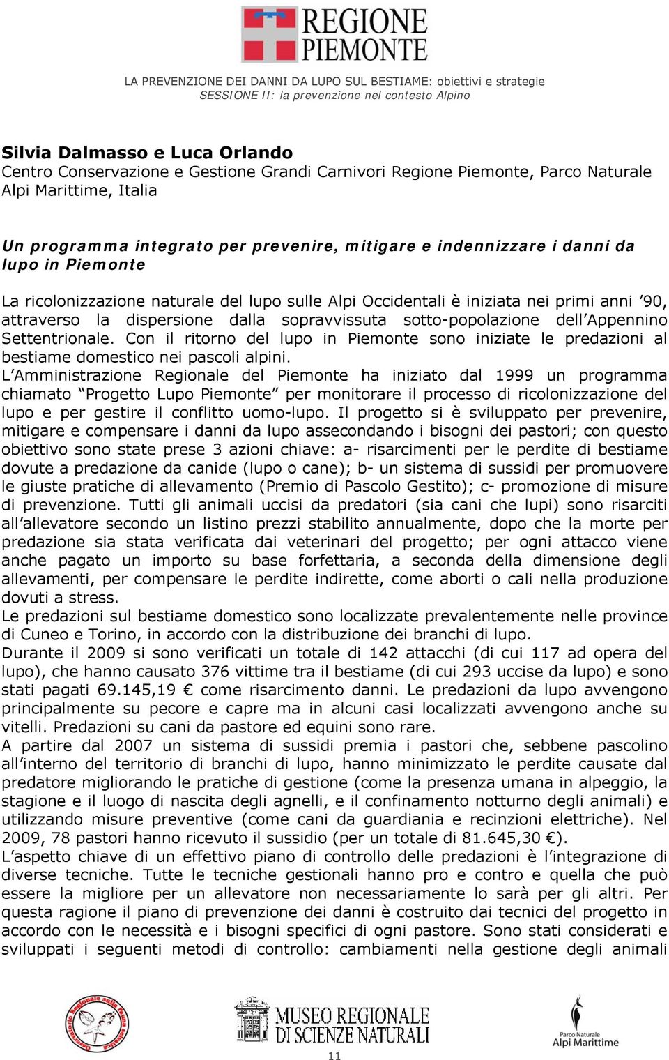 Occidentali è iniziata nei primi anni 90, attraverso la dispersione dalla sopravvissuta sotto-popolazione dell Appennino Settentrionale.