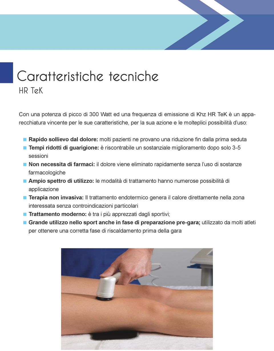 solo 3-5 sessioni Non necessita di farmaci: il dolore viene eliminato rapidamente senza l uso di sostanze farmacologiche Ampio spettro di utilizzo: le modalità di trattamento hanno numerose
