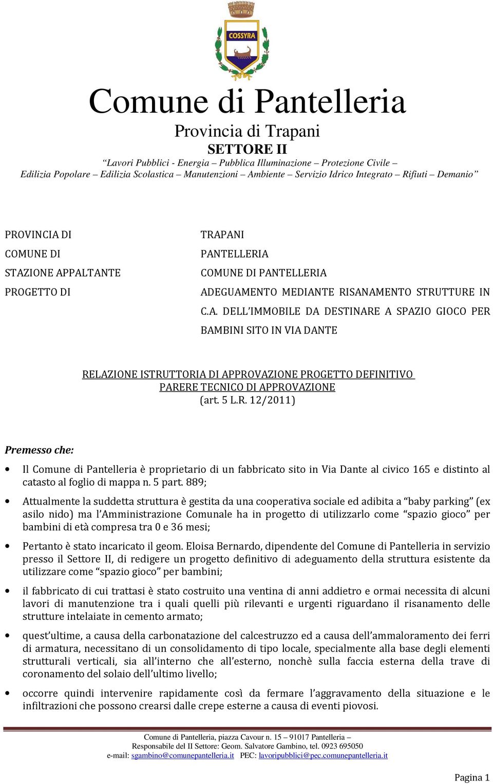 DI COMUNE DI STAZIONE APPALTANTE PROGETTO DI TRAPANI PANTELLERIA COMUNE DI PANTELLERIA ADEGUAMENTO MEDIANTE RISANAMENTO STRUTTURE IN C.A. DELL IMMOBILE DA DESTINARE A SPAZIO GIOCO PER BAMBINI SITO IN VIA DANTE RELAZIONE ISTRUTTORIA DI APPROVAZIONE PROGETTO DEFINITIVO PARERE TECNICO DI APPROVAZIONE (art.