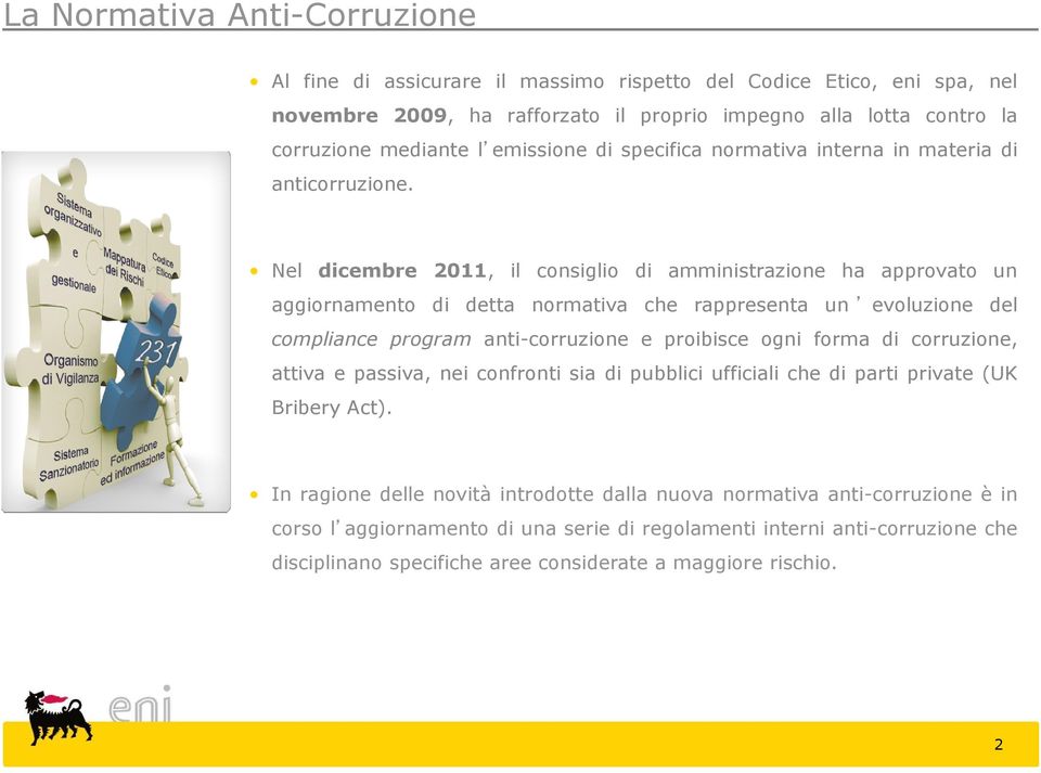 Nel dicembre 2011, il consiglio di amministrazione ha approvato un aggiornamento di detta normativa che rappresenta un evoluzione del compliance program anti-corruzione e proibisce ogni forma di