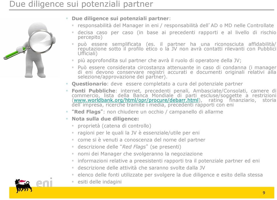 il partner ha una riconosciuta affidabilità/ reputazione sotto il profilo etico o la JV non avrà contatti rilevanti con Pubblici Ufficiali) più approfondita sul partner che avrà il ruolo di operatore