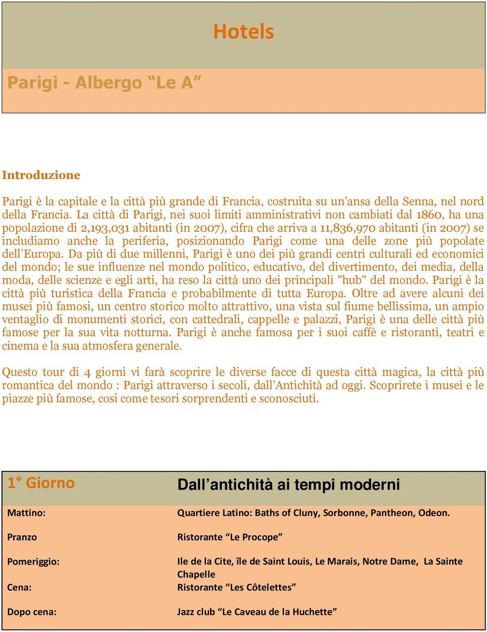 periferia, posizionando Parigi come una delle zone più popolate dell Europa.