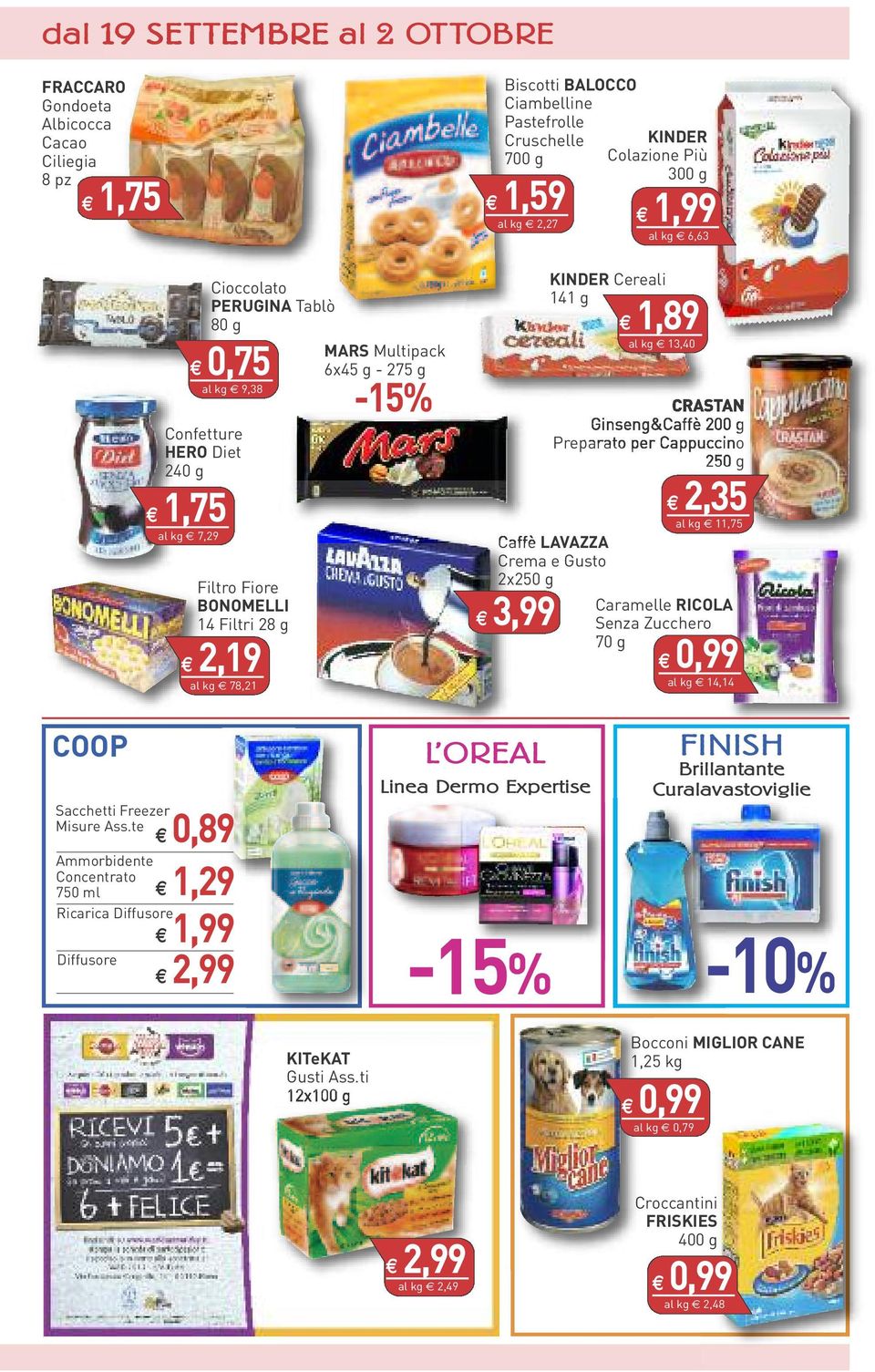 Caramelle RICOLA Senza Zucchero 70 g 3,99 KINDER Colazione Più 300 g KINDER Cereali 141 g 6,63 1,89 13,40 2,35 11,75 14,14 COOP Sacchetti Freezer Misure Ass.