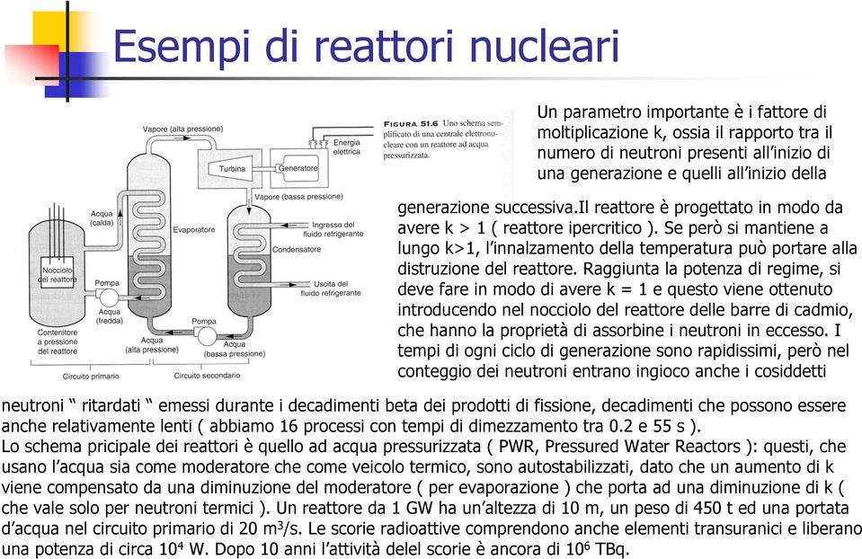 Se però si mantiene a lungo k>1, l innalzamento della temperatura può portare alla distruzione del reattore.