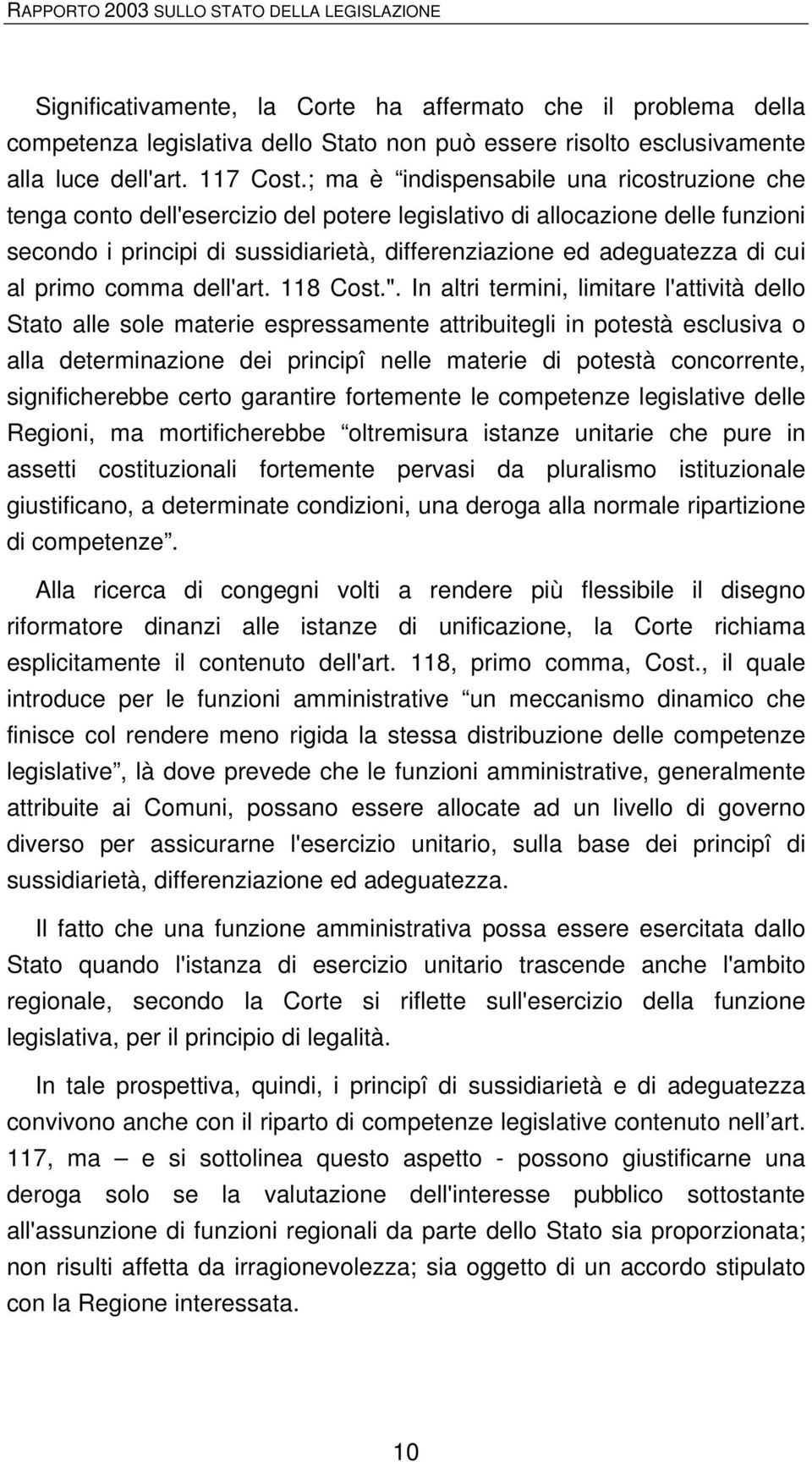 ; ma è indispensabile una ricostruzione che tenga conto dell'esercizio del potere legislativo di allocazione delle funzioni secondo i principi di sussidiarietà, differenziazione ed adeguatezza di cui