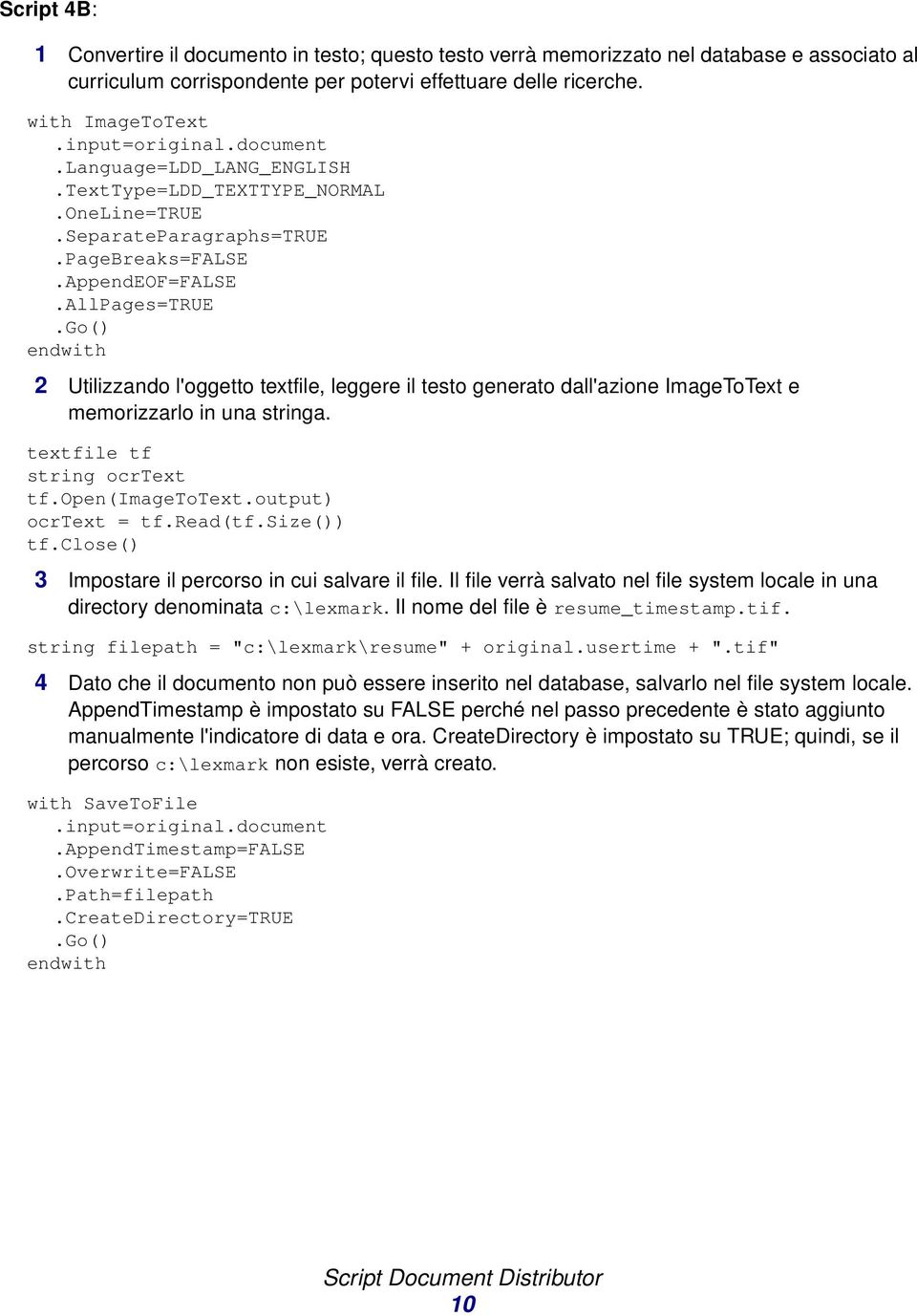 AllPages=TRUE 2 Utilizzando l'oggetto textfile, leggere il testo generato dall'azione ImageToText e memorizzarlo in una stringa. textfile tf string ocrtext tf.open(imagetotext.output) ocrtext = tf.