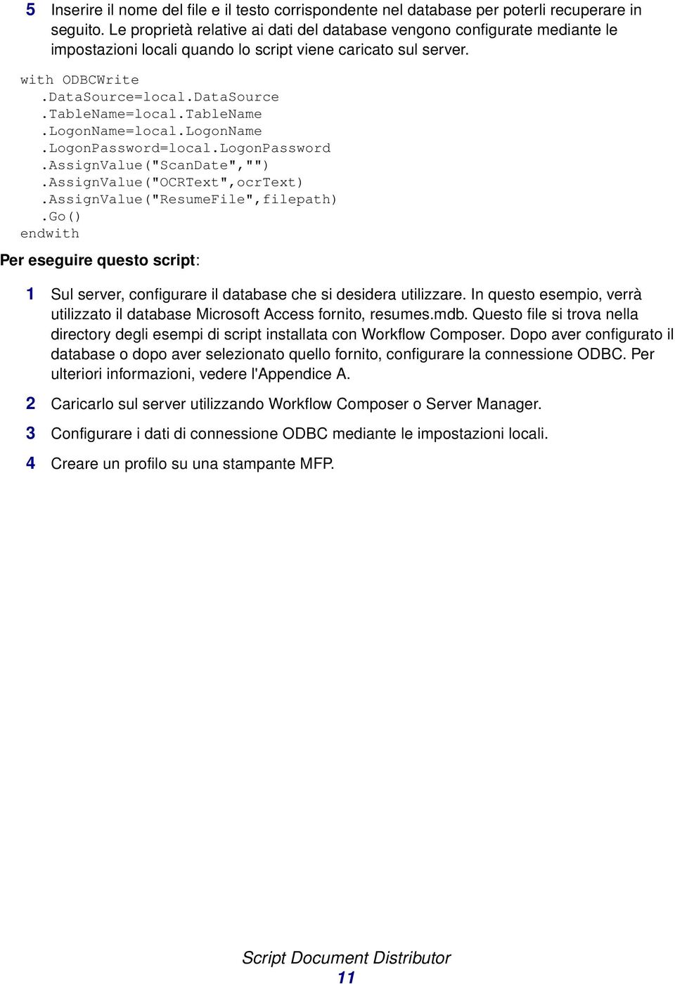 TableName.LogonName=local.LogonName.LogonPassword=local.LogonPassword.AssignValue("ScanDate","").AssignValue("OCRText",ocrText).