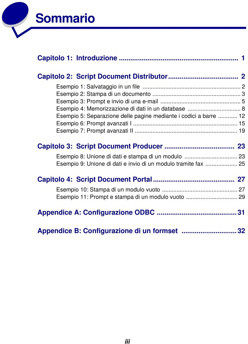 .. 19 Capitolo 3: Script Document Producer... 23 Esempio 8: Unione di dati e stampa di un modulo... 23 Esempio 9: Unione di dati e invio di un modulo tramite fax.