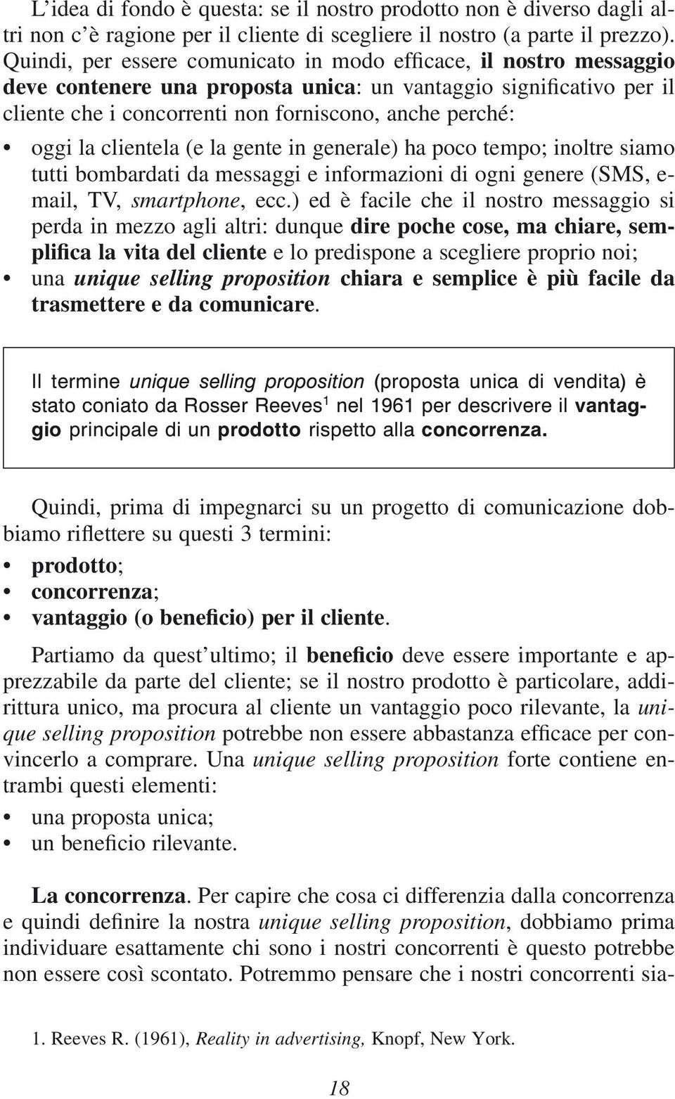 la clientela (e la gente in generale) ha poco tempo; inoltre siamo tutti bombardati da messaggi e informazioni di ogni genere (SMS, e- mail, TV, smartphone, ecc.