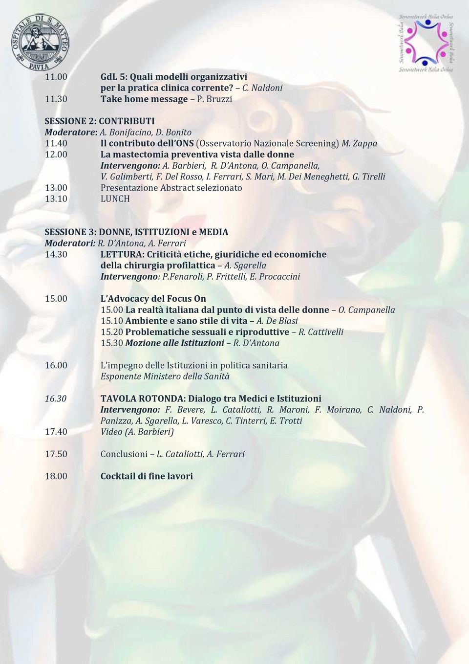 Del Rosso, I. Ferrari, S. Mari, M. Dei Meneghetti, G. Tirelli 13.00 Presentazione Abstract selezionato 13.10 LUNCH SESSIONE 3: DONNE, ISTITUZIONI e MEDIA Moderatori: R. D Antona, A. Ferrari 14.