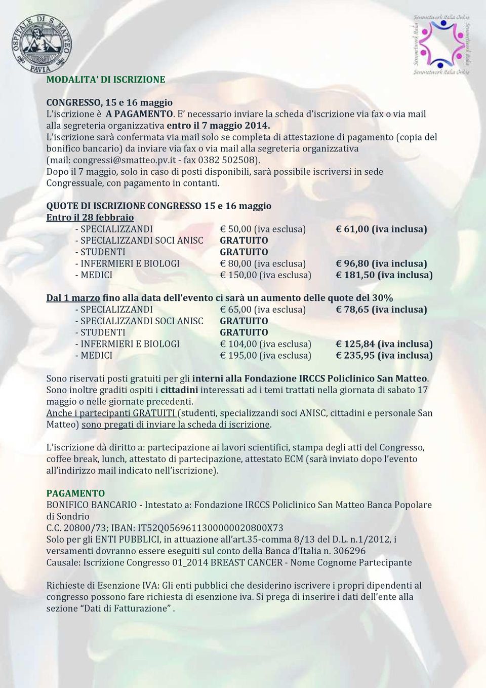 pv.it - fax 0382 502508). Dopo il 7 maggio, solo in caso di posti disponibili, sarà possibile iscriversi in sede Congressuale, con pagamento in contanti.