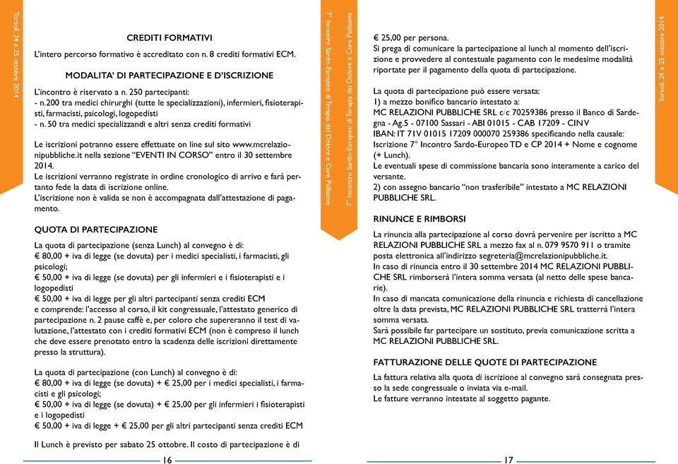 50 tra medici specializzandi e altri senza crediti formativi Le iscrizioni potranno essere effettuate on line sul sito www.mcrelazionipubbliche.