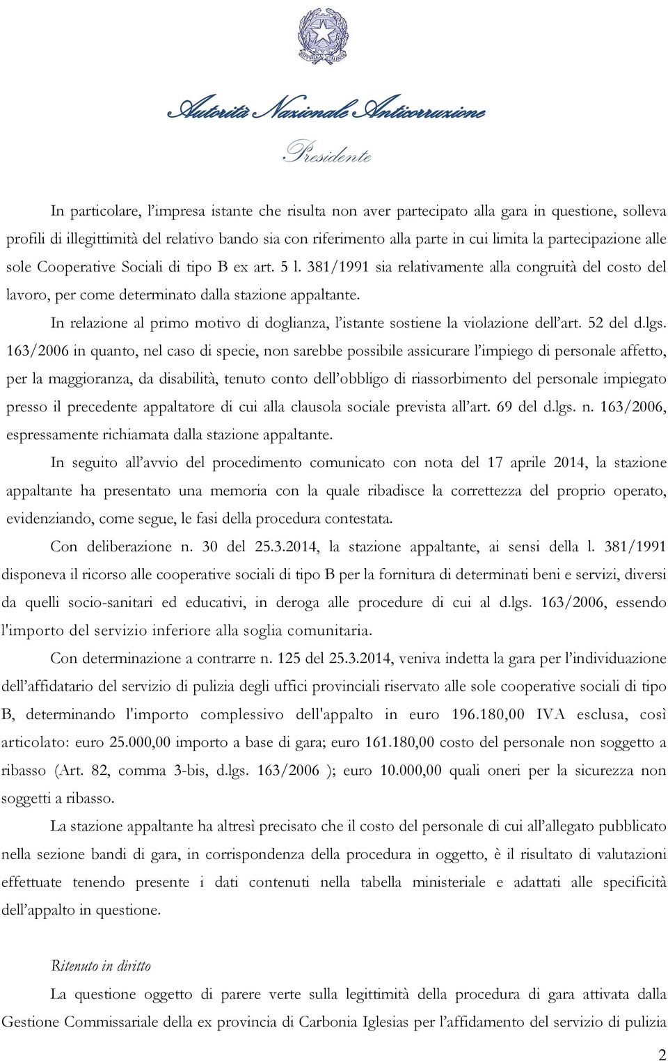 In relazione al primo motivo di doglianza, l istante sostiene la violazione dell art. 52 del d.lgs.