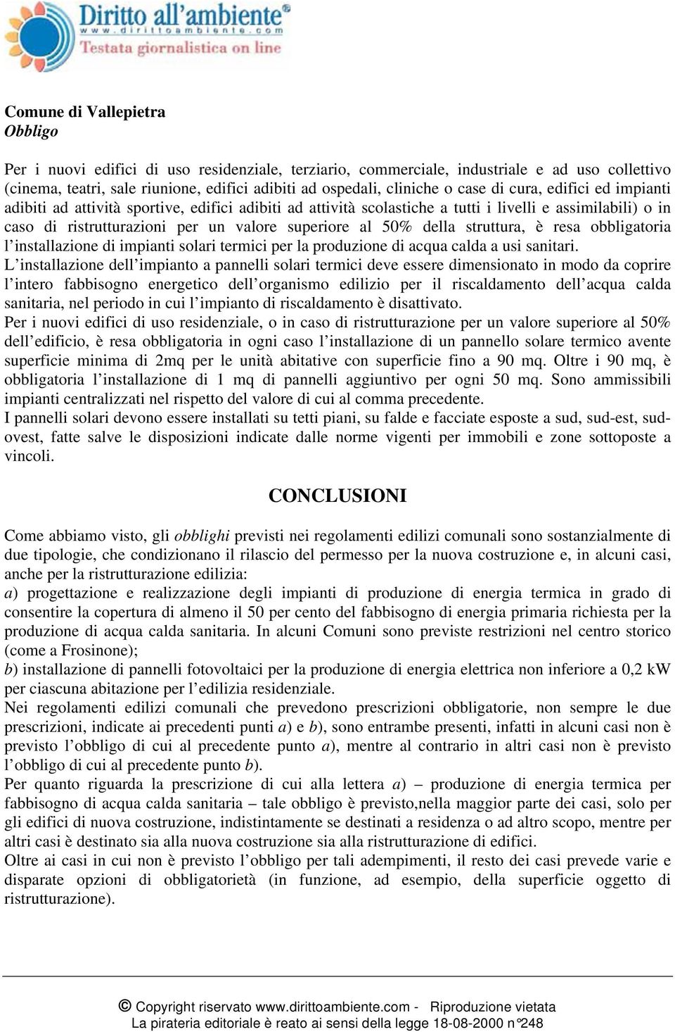 della struttura, è resa obbligatoria l installazione di impianti solari termici per la produzione di acqua calda a usi sanitari.