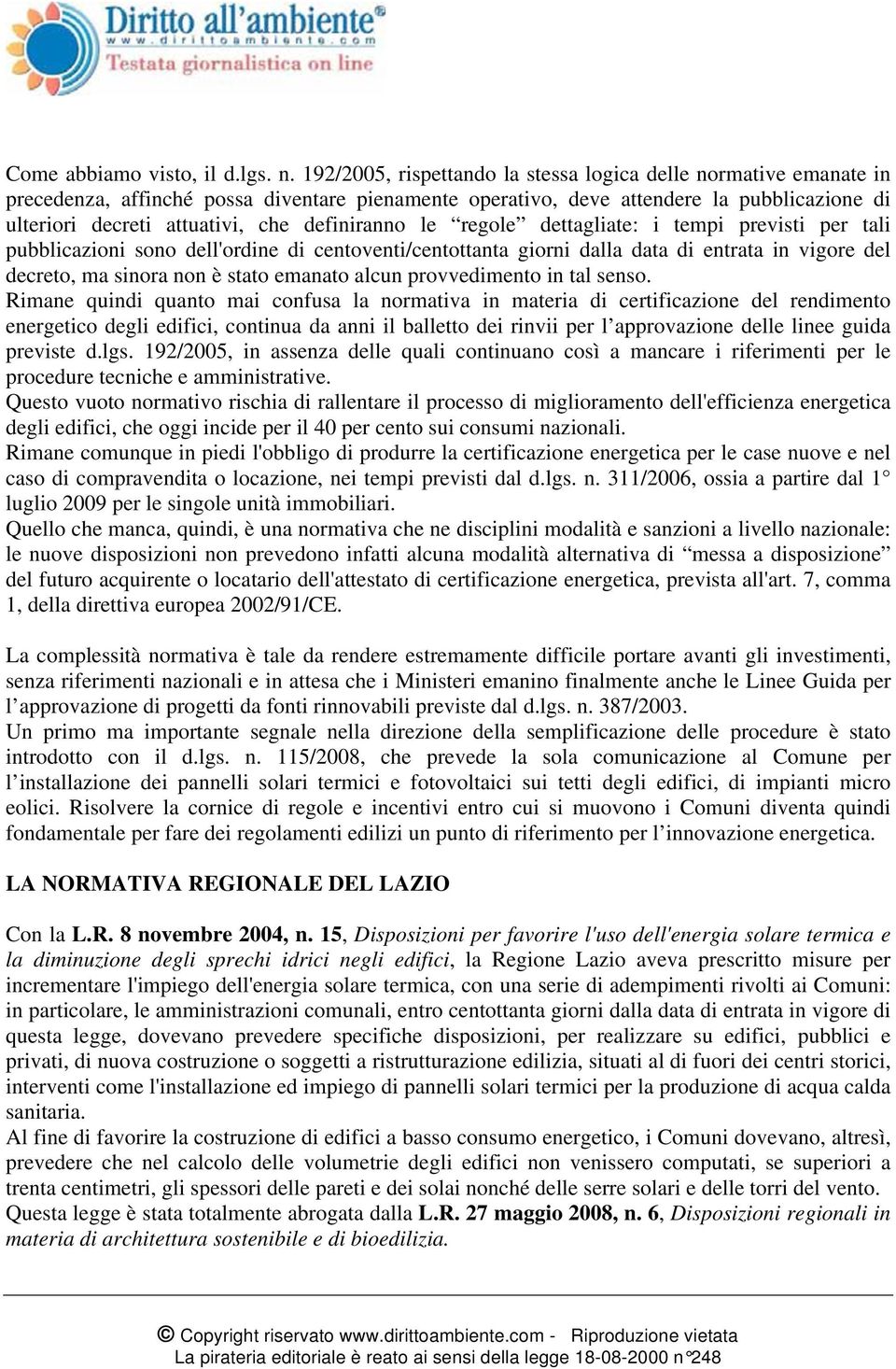 definiranno le regole dettagliate: i tempi previsti per tali pubblicazioni sono dell'ordine di centoventi/centottanta giorni dalla data di entrata in vigore del decreto, ma sinora non è stato emanato