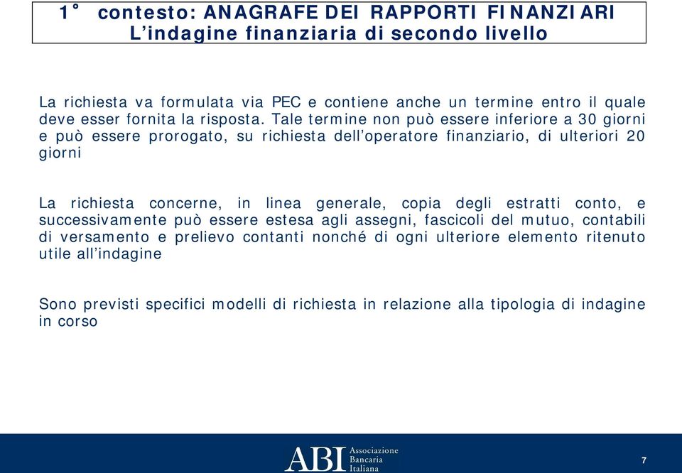 Tale termine non può essere inferiore a 30 giorni e può essere prorogato, su richiesta dell operatore finanziario, di ulteriori 20 giorni La richiesta concerne, in