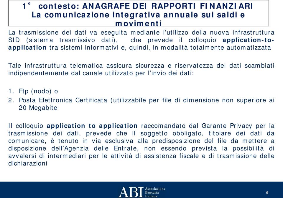 sicurezza e riservatezza dei dati scambiati indipendentemente dal canale utilizzato per l invio dei dati: 1. Ftp (nodo) o 2.