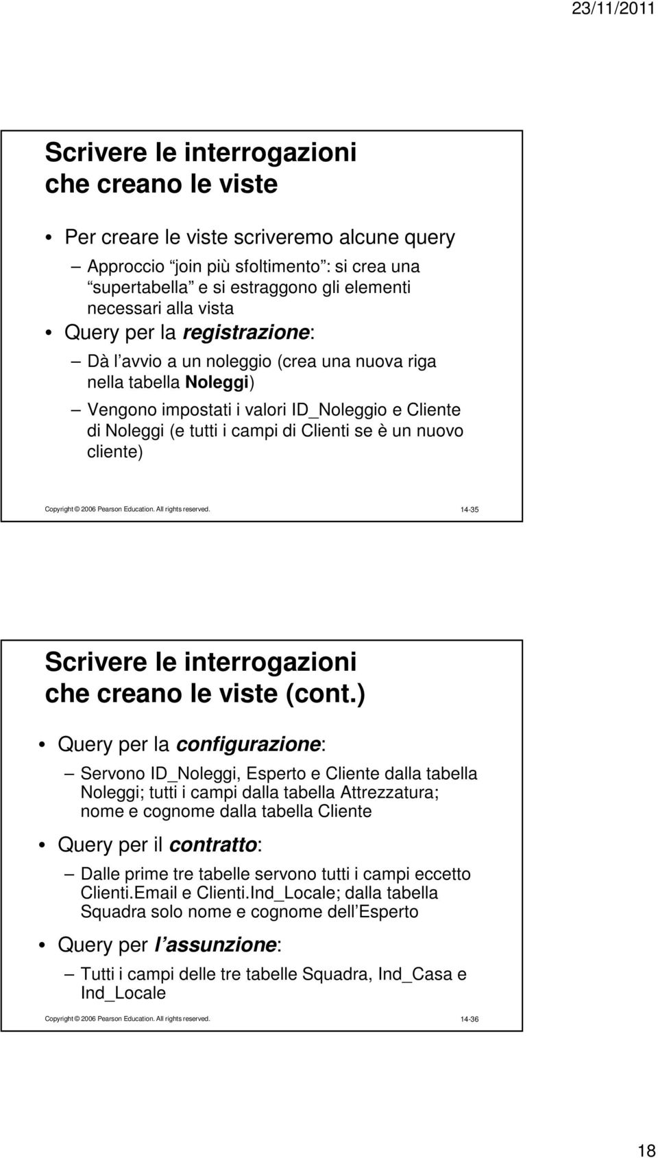 cliente) Copyright 2006 Pearson Education. All rights reserved. 14-35 Scrivere le interrogazioni che creano le viste (cont.