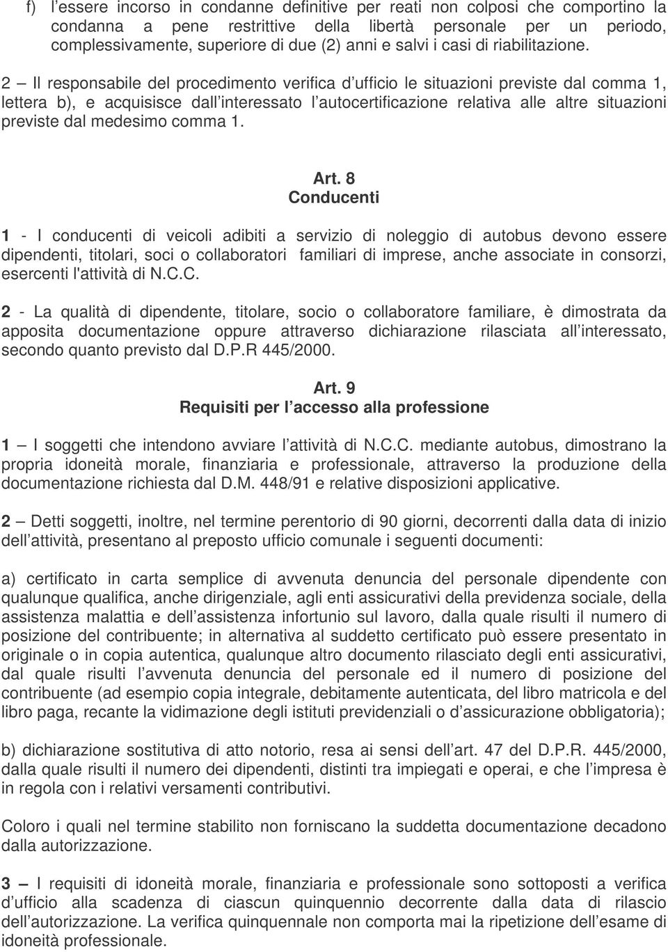 2 Il responsabile del procedimento verifica d ufficio le situazioni previste dal comma 1, lettera b), e acquisisce dall interessato l autocertificazione relativa alle altre situazioni previste dal