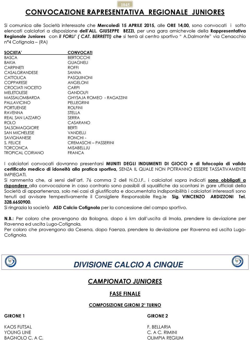 Dalmonte via Cenacchio n 4 Cotignola (RA) SOCIETA CONVOCATI BASCA BERTOCCHI BAKIA GUAGNELI CARPINETI ROFFI CASALGRANDESE SANNA CATTOLICA PASQUINONI COPPARESE ANGELONI CROCIATI NOCETO CARPI MELETOLESE