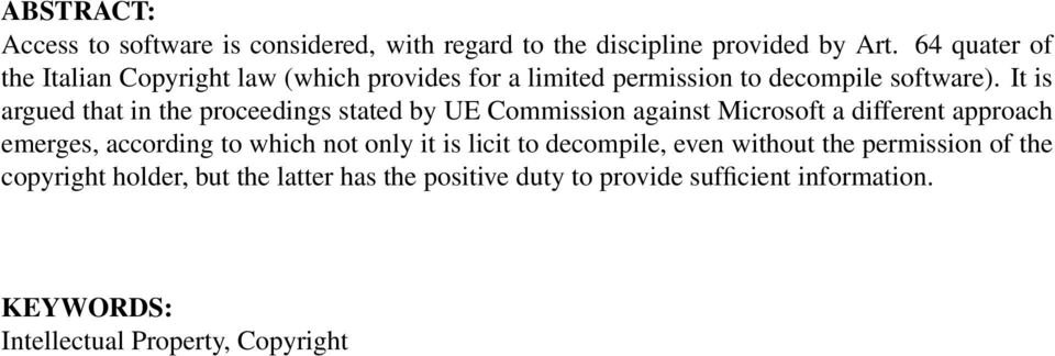 It is argued that in the proceedings stated by UE Commission against Microsoft a different approach emerges, according to which not